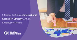5 Tips for Crafting an International Expansion Strategy with an Employer of Record