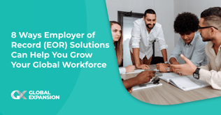8 Ways an Employer of Record (EOR) is the Perfect Global Workforce Solution
