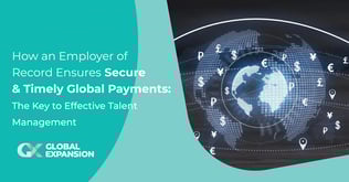 How an Employer of Record Ensures Secure & Timely Global Payments: The Key to Effective Talent Management