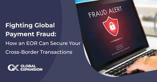 Fighting Global Payment Fraud: How an EOR Can Secure Your Cross-Border Transactions