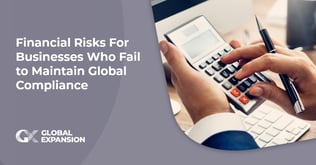 Financial Risks For Businesses Who Fail to Maintain Global Compliance