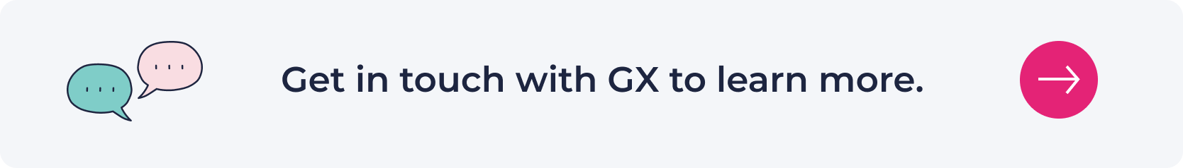 Get in touch with GX to learn more