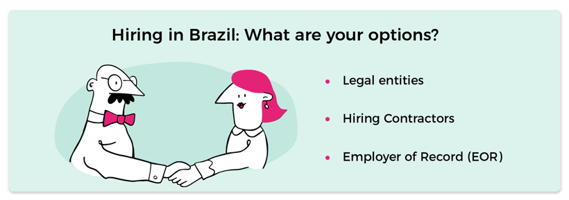 Options for hiring in Brazil include legal entities, hiring contractors, and Employer of Record (EOR) providers.