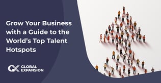 Grow Your Business With a Guide to the World’s Top Talent Hotspots