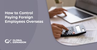 How to Control Paying Foreign Employees Overseas