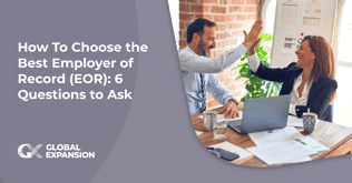 How to Choose the Best Employer of Record (EOR): 6 Questions to Ask