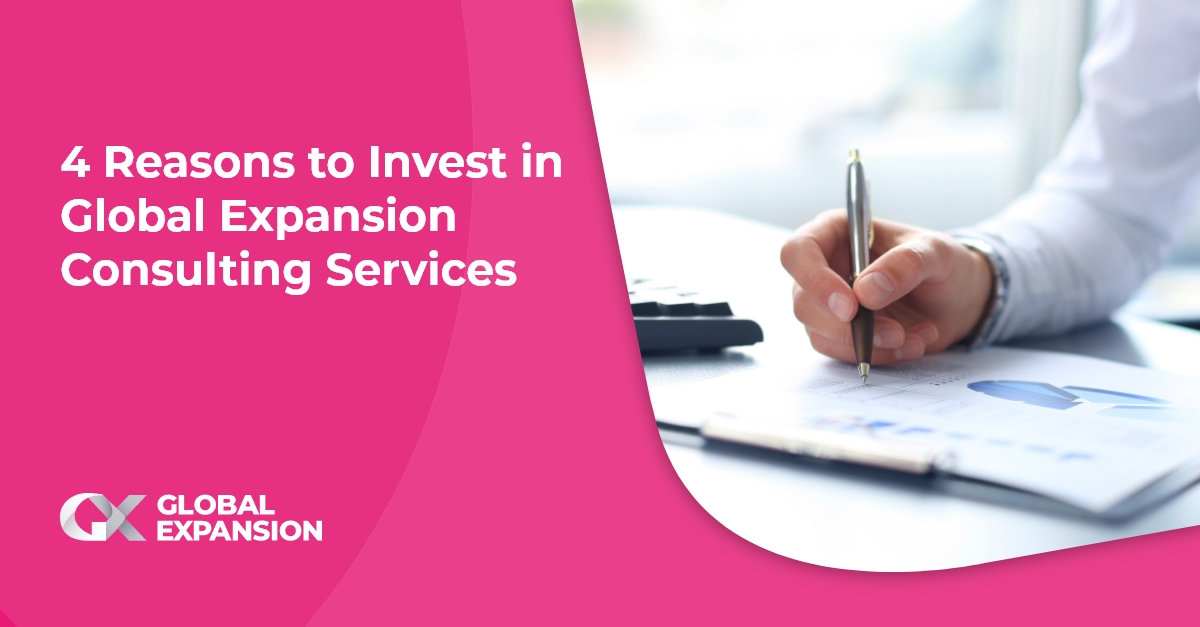 4 Reasons to Invest in Global Expansion Consulting Services