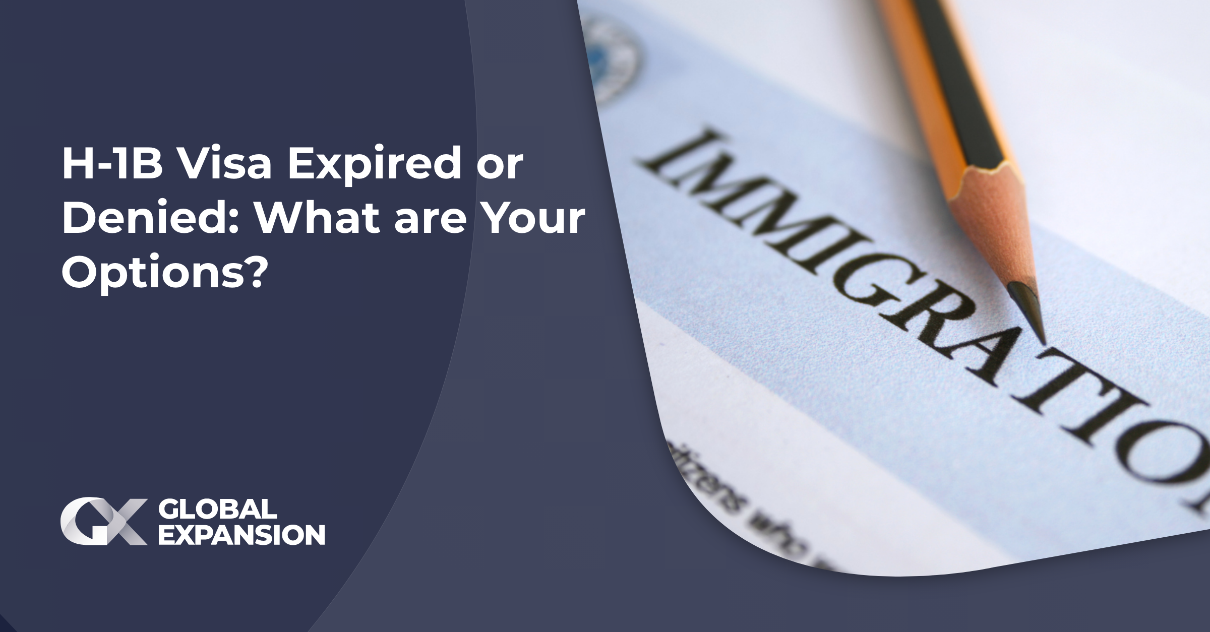 H-1B Visa Expired or Denied: What are Your Options?