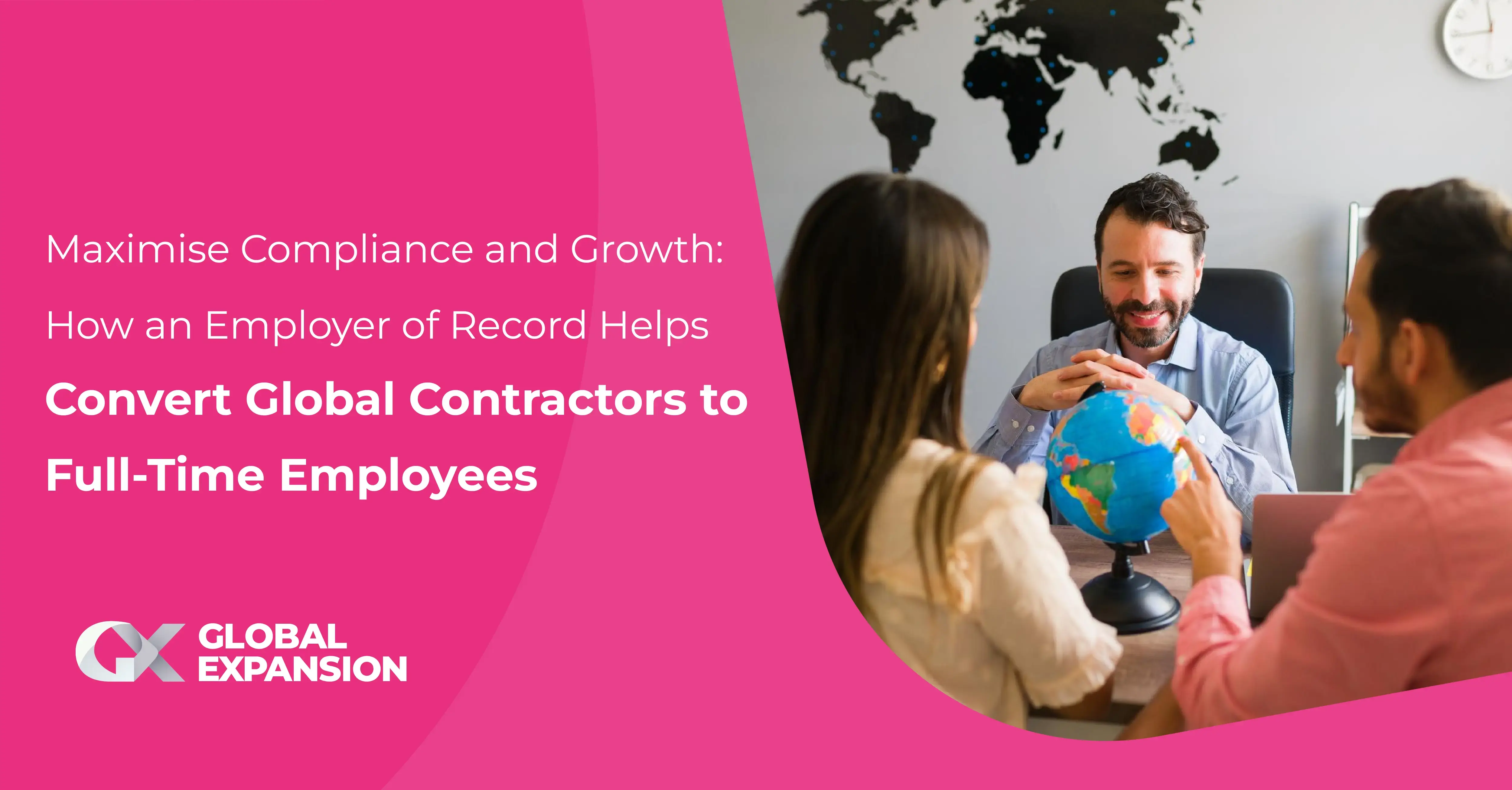 Maximise Compliance and Growth: How an Employer of Record Helps Convert Global Contractors to Full-Time Employees