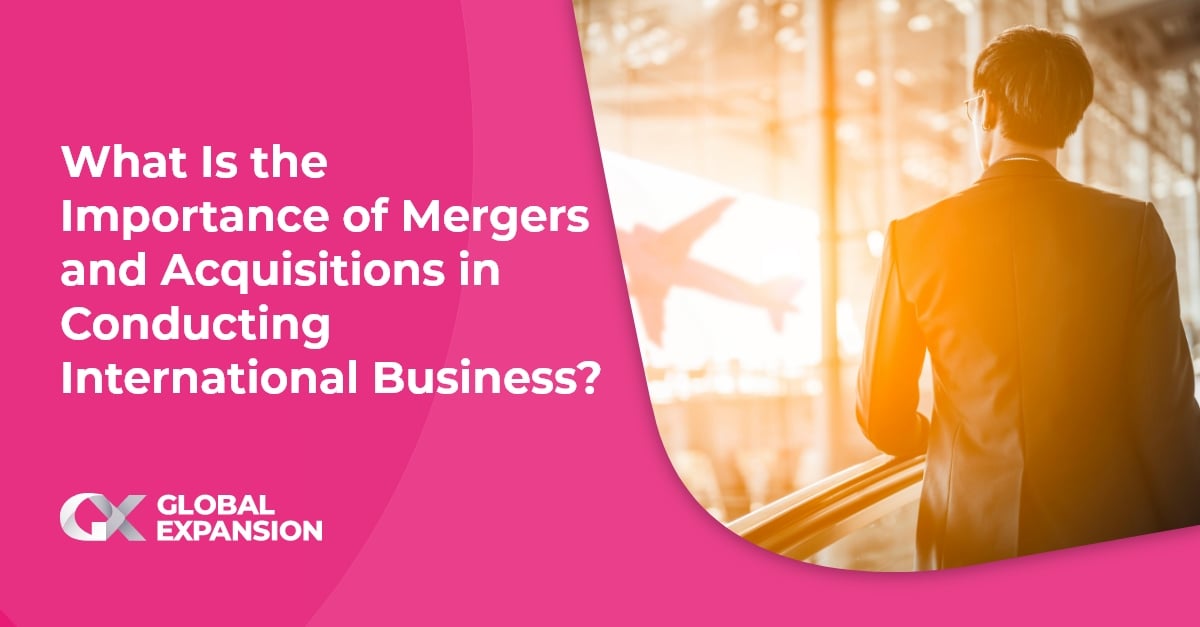 What Is the Importance of Mergers and Acquisitions in Conducting International Business?