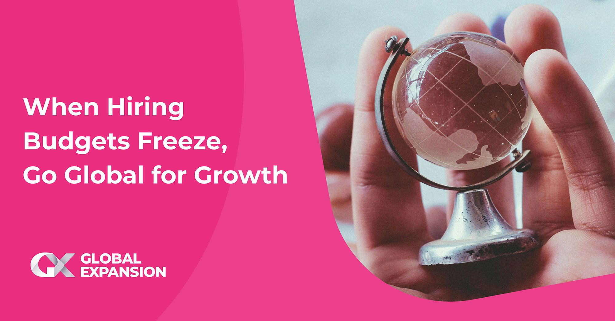 When Hiring Budgets Freeze, Go Global For Growth